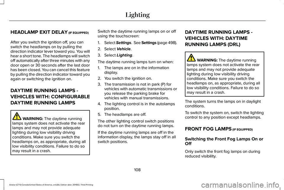 LINCOLN AVIATOR 2020  Owners Manual HEADLAMP EXIT DELAY (IF EQUIPPED)
After you switch the ignition off, you can
switch the headlamps on by pulling the
direction indicator lever toward you. You will
hear a short tone. The headlamps will