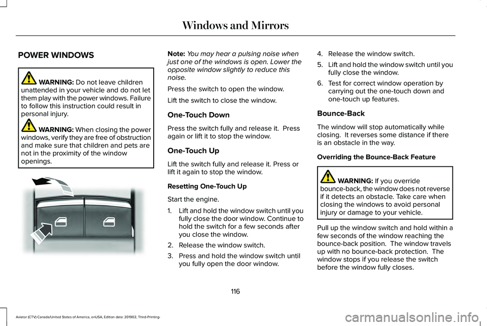 LINCOLN AVIATOR 2020 Owners Manual POWER WINDOWS
WARNING: Do not leave children
unattended in your vehicle and do not let
them play with the power windows. Failure
to follow this instruction could result in
personal injury. WARNING:
W LINCOLN AVIATOR 2020 Owners Manual POWER WINDOWS
WARNING: Do not leave children
unattended in your vehicle and do not let
them play with the power windows. Failure
to follow this instruction could result in
personal injury. WARNING:
W