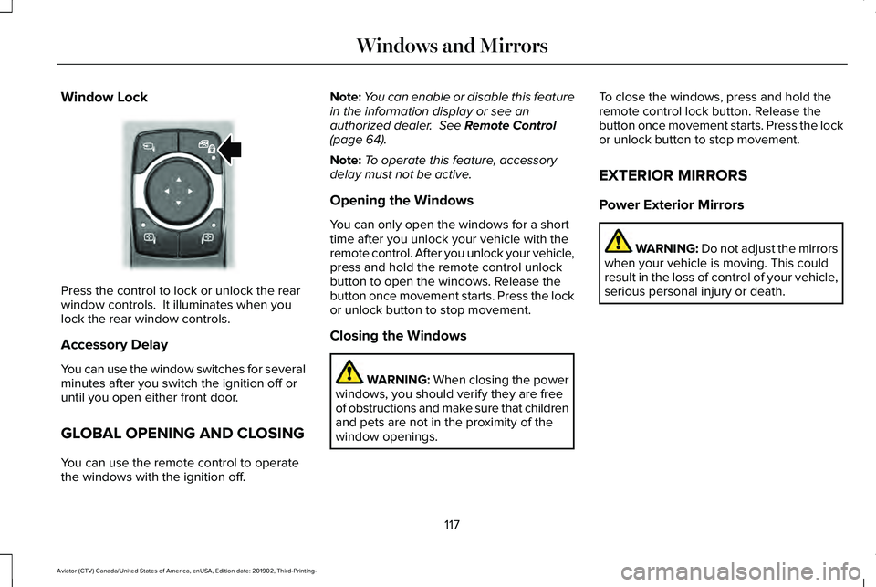 LINCOLN AVIATOR 2020 Owners Manual Window Lock
Press the control to lock or unlock the rear
window controls. It illuminates when you
lock the rear window controls.
Accessory Delay
You can use the window switches for several
minutes af LINCOLN AVIATOR 2020 Owners Manual Window Lock
Press the control to lock or unlock the rear
window controls. It illuminates when you
lock the rear window controls.
Accessory Delay
You can use the window switches for several
minutes af