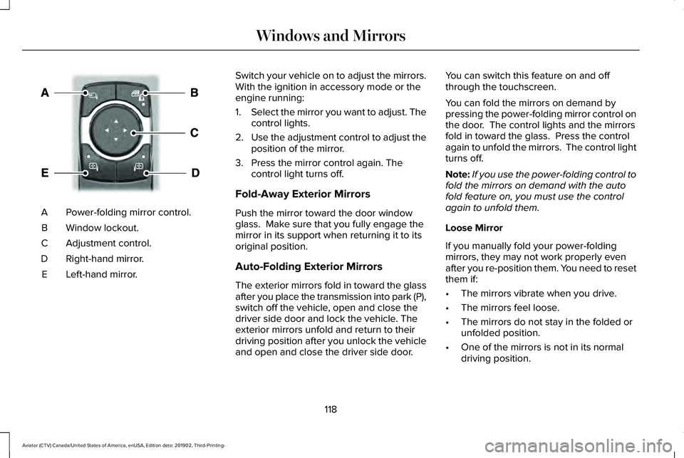 LINCOLN AVIATOR 2020 Owners Manual Power-folding mirror control.
A
Window lockout.
B
Adjustment control.
C
Right-hand mirror.
D
Left-hand mirror.
E Switch your vehicle on to adjust the mirrors.
With the ignition in accessory mode or th LINCOLN AVIATOR 2020 Owners Manual Power-folding mirror control.
A
Window lockout.
B
Adjustment control.
C
Right-hand mirror.
D
Left-hand mirror.
E Switch your vehicle on to adjust the mirrors.
With the ignition in accessory mode or th