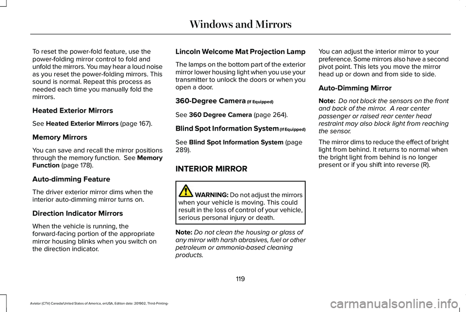 LINCOLN AVIATOR 2020 Owners Manual To reset the power-fold feature, use the
power-folding mirror control to fold and
unfold the mirrors. You may hear a loud noise
as you reset the power-folding mirrors. This
sound is normal. Repeat thi LINCOLN AVIATOR 2020 Owners Manual To reset the power-fold feature, use the
power-folding mirror control to fold and
unfold the mirrors. You may hear a loud noise
as you reset the power-folding mirrors. This
sound is normal. Repeat thi
