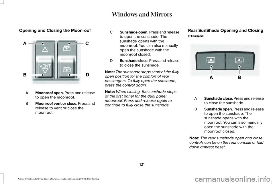 LINCOLN AVIATOR 2020 Owners Manual Opening and Closing the Moonroof
Moonroof open. Press and release
to open the moonroof.
A
Moonroof vent or close. Press and
release to vent or close the
moonroof.
B Sunshade open. Press and release
to LINCOLN AVIATOR 2020 Owners Manual Opening and Closing the Moonroof
Moonroof open. Press and release
to open the moonroof.
A
Moonroof vent or close. Press and
release to vent or close the
moonroof.
B Sunshade open. Press and release
to