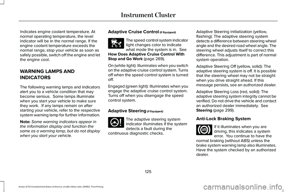 LINCOLN AVIATOR 2020 Owners Manual Indicates engine coolant temperature. At
normal operating temperature, the level
indicator will be in the normal range. If the
engine coolant temperature exceeds the
normal range, stop your vehicle as LINCOLN AVIATOR 2020 Owners Manual Indicates engine coolant temperature. At
normal operating temperature, the level
indicator will be in the normal range. If the
engine coolant temperature exceeds the
normal range, stop your vehicle as