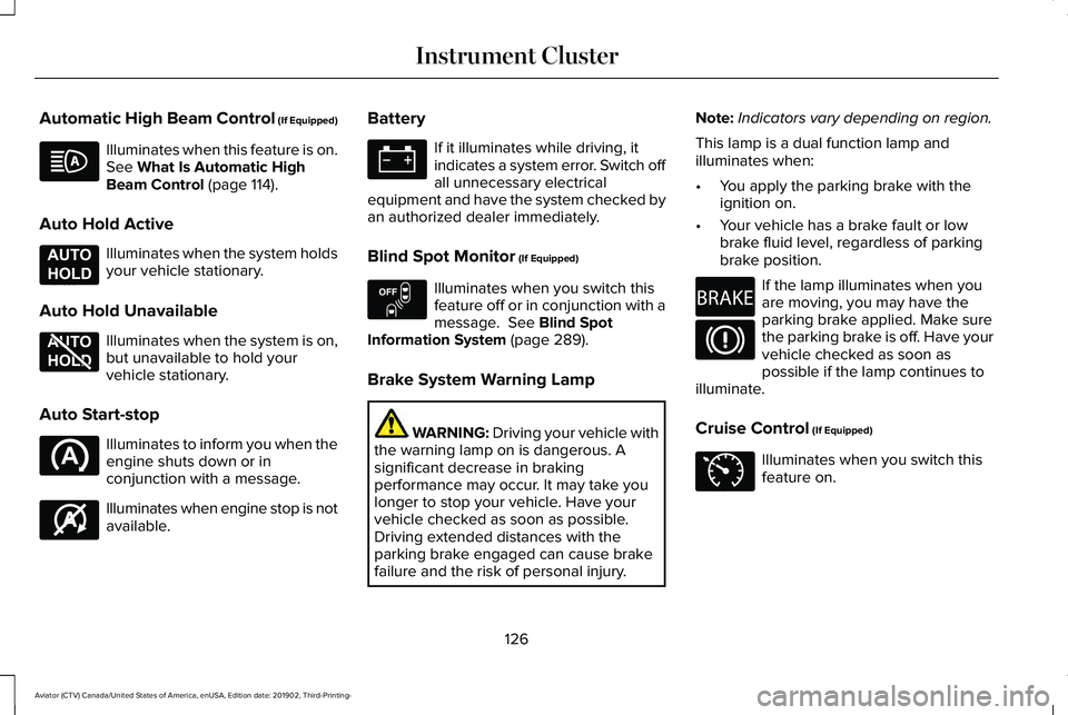 LINCOLN AVIATOR 2020 Owners Manual Automatic High Beam Control (If Equipped)
Illuminates when this feature is on.
See What Is Automatic High
Beam Control (page 114).
Auto Hold Active Illuminates when the system holds
your vehicle stati LINCOLN AVIATOR 2020 Owners Manual Automatic High Beam Control (If Equipped)
Illuminates when this feature is on.
See What Is Automatic High
Beam Control (page 114).
Auto Hold Active Illuminates when the system holds
your vehicle stati