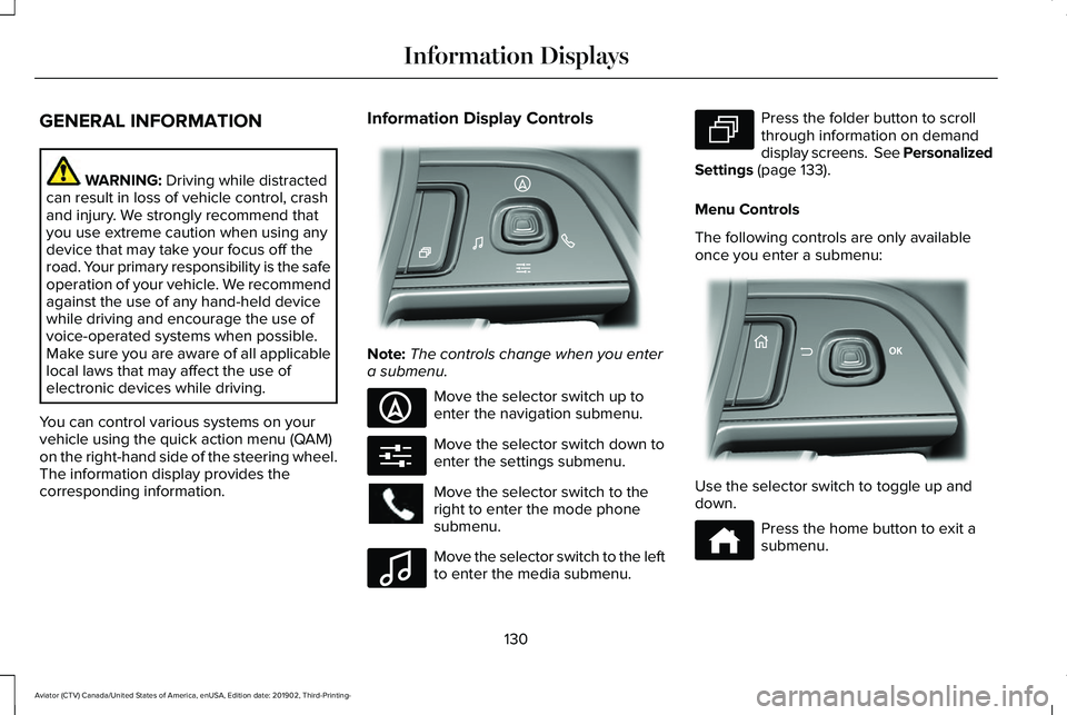 LINCOLN AVIATOR 2020 Owners Manual GENERAL INFORMATION
WARNING: Driving while distracted
can result in loss of vehicle control, crash
and injury. We strongly recommend that
you use extreme caution when using any
device that may take yo LINCOLN AVIATOR 2020 Owners Manual GENERAL INFORMATION
WARNING: Driving while distracted
can result in loss of vehicle control, crash
and injury. We strongly recommend that
you use extreme caution when using any
device that may take yo