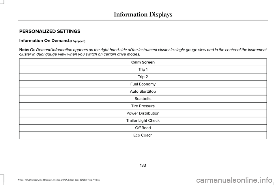 LINCOLN AVIATOR 2020 User Guide PERSONALIZED SETTINGS
Information On Demand (If Equipped)
Note: On Demand information appears on the right-hand side of the instrument c\
luster in single gauge view and in the center of the instrumen LINCOLN AVIATOR 2020 User Guide PERSONALIZED SETTINGS
Information On Demand (If Equipped)
Note: On Demand information appears on the right-hand side of the instrument c\
luster in single gauge view and in the center of the instrumen