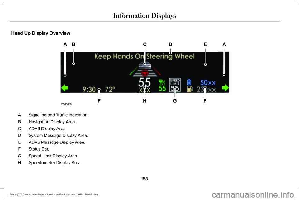 LINCOLN AVIATOR 2020 Owners Manual Head Up Display Overview
Signaling and Traffic Indication.
A
Navigation Display Area.
B
ADAS Display Area.
C
System Message Display Area.
D
ADAS Message Display Area.
E
Status Bar.
F
Speed Limit Displ LINCOLN AVIATOR 2020 Owners Manual Head Up Display Overview
Signaling and Traffic Indication.
A
Navigation Display Area.
B
ADAS Display Area.
C
System Message Display Area.
D
ADAS Message Display Area.
E
Status Bar.
F
Speed Limit Displ