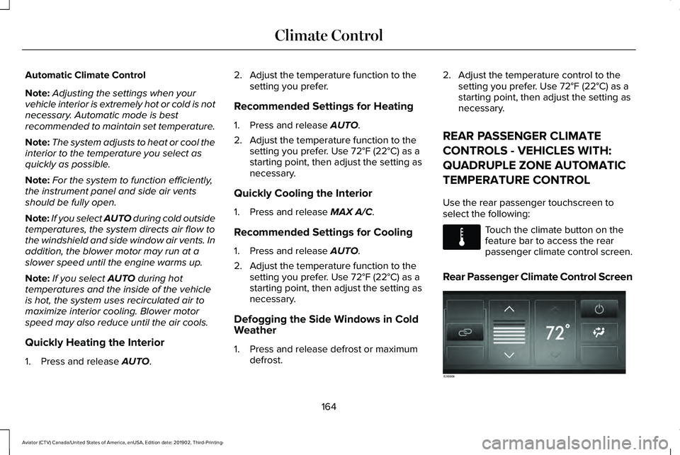 LINCOLN AVIATOR 2020 Owners Manual Automatic Climate Control
Note:
Adjusting the settings when your
vehicle interior is extremely hot or cold is not
necessary. Automatic mode is best
recommended to maintain set temperature.
Note: The s LINCOLN AVIATOR 2020 Owners Manual Automatic Climate Control
Note:
Adjusting the settings when your
vehicle interior is extremely hot or cold is not
necessary. Automatic mode is best
recommended to maintain set temperature.
Note: The s