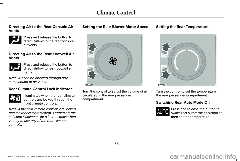 LINCOLN AVIATOR 2020 Owners Manual Directing Air to the Rear Console Air
Vents
Press and release the button to
direct airflow to the rear console
air vents.
Directing Air to the Rear Footwell Air
Vents Press and release the button to
d LINCOLN AVIATOR 2020 Owners Manual Directing Air to the Rear Console Air
Vents
Press and release the button to
direct airflow to the rear console
air vents.
Directing Air to the Rear Footwell Air
Vents Press and release the button to
d