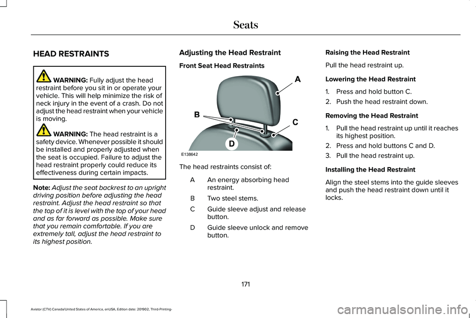 LINCOLN AVIATOR 2020 Owners Manual HEAD RESTRAINTS
WARNING: Fully adjust the head
restraint before you sit in or operate your
vehicle. This will help minimize the risk of
neck injury in the event of a crash. Do not
adjust the head rest LINCOLN AVIATOR 2020 Owners Manual HEAD RESTRAINTS
WARNING: Fully adjust the head
restraint before you sit in or operate your
vehicle. This will help minimize the risk of
neck injury in the event of a crash. Do not
adjust the head rest