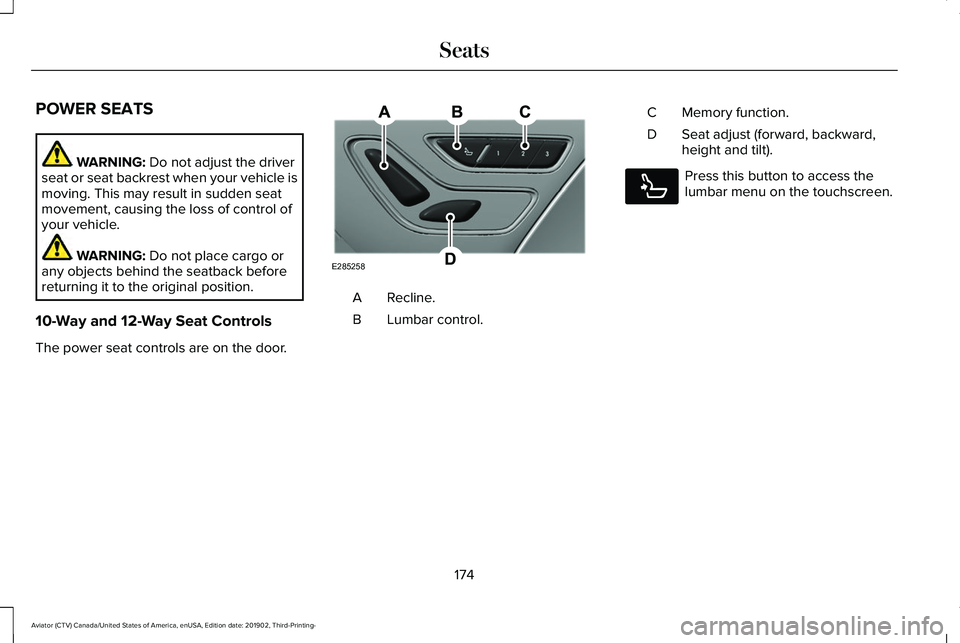 LINCOLN AVIATOR 2020 Owners Manual POWER SEATS
WARNING: Do not adjust the driver
seat or seat backrest when your vehicle is
moving. This may result in sudden seat
movement, causing the loss of control of
your vehicle. WARNING:
Do not LINCOLN AVIATOR 2020 Owners Manual POWER SEATS
WARNING: Do not adjust the driver
seat or seat backrest when your vehicle is
moving. This may result in sudden seat
movement, causing the loss of control of
your vehicle. WARNING:
Do not