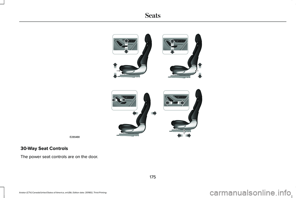 LINCOLN AVIATOR 2020 Owners Manual 30-Way Seat Controls
The power seat controls are on the door.
175
Aviator (CTV) Canada/United States of America, enUSA, Edition date: 201902, Third-Printing- SeatsE285488 LINCOLN AVIATOR 2020 Owners Manual 30-Way Seat Controls
The power seat controls are on the door.
175
Aviator (CTV) Canada/United States of America, enUSA, Edition date: 201902, Third-Printing- SeatsE285488