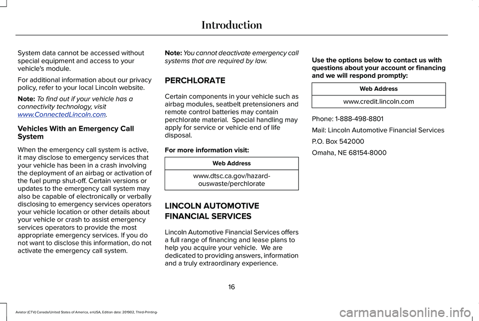 LINCOLN AVIATOR 2020  Owners Manual System data cannot be accessed without
special equipment and access to your
vehicle's module.
For additional information about our privacy
policy, refer to your local Lincoln website.
Note:
To fin