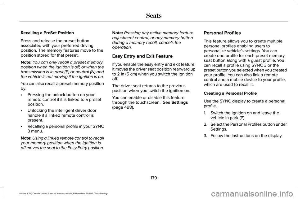 LINCOLN AVIATOR 2020  Owners Manual Recalling a PreSet Position
Press and release the preset button
associated with your preferred driving
position. The memory features move to the
position stored for that preset.
Note:
You can only rec