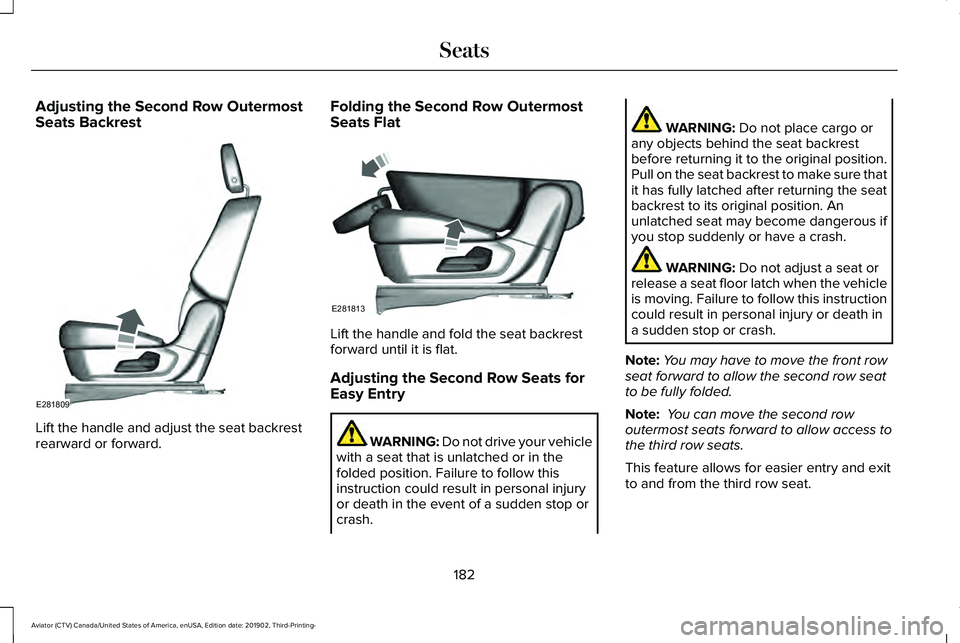 LINCOLN AVIATOR 2020  Owners Manual Adjusting the Second Row Outermost
Seats Backrest
Lift the handle and adjust the seat backrest
rearward or forward. Folding the Second Row Outermost
Seats Flat
Lift the handle and fold the seat backre