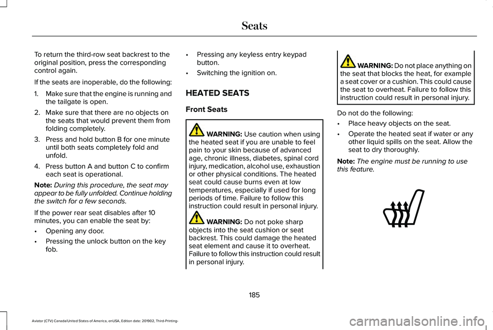 LINCOLN AVIATOR 2020  Owners Manual To return the third-row seat backrest to the
original position, press the corresponding
control again.
If the seats are inoperable, do the following:
1.
Make sure that the engine is running and
the ta