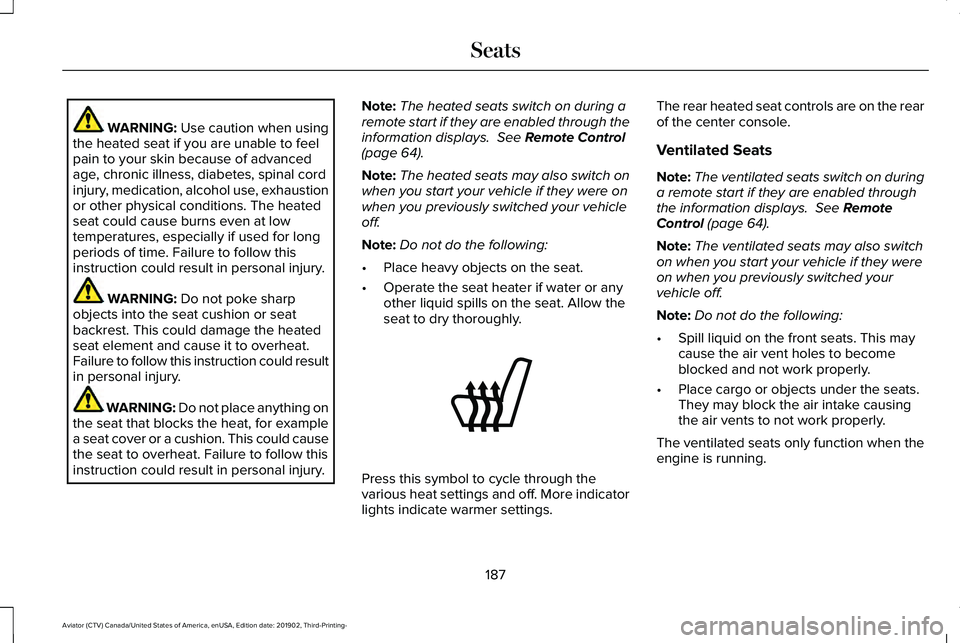 LINCOLN AVIATOR 2020  Owners Manual WARNING: Use caution when using
the heated seat if you are unable to feel
pain to your skin because of advanced
age, chronic illness, diabetes, spinal cord
injury, medication, alcohol use, exhaustion
