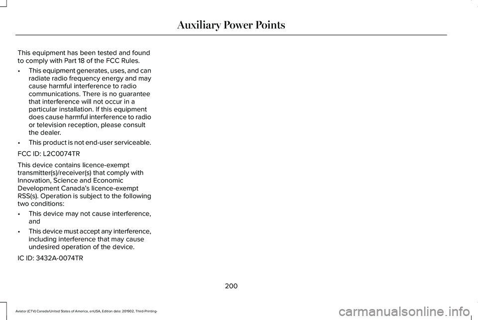 LINCOLN AVIATOR 2020 Owners Manual This equipment has been tested and found
to comply with Part 18 of the FCC Rules.
•
This equipment generates, uses, and can
radiate radio frequency energy and may
cause harmful interference to radio LINCOLN AVIATOR 2020 Owners Manual This equipment has been tested and found
to comply with Part 18 of the FCC Rules.
•
This equipment generates, uses, and can
radiate radio frequency energy and may
cause harmful interference to radio