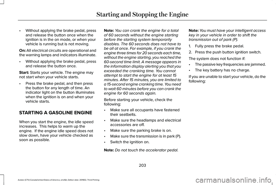 LINCOLN AVIATOR 2020 User Guide •
Without applying the brake pedal, press
and release the button once when the
ignition is in the on mode, or when your
vehicle is running but is not moving.
On: All electrical circuits are operatio LINCOLN AVIATOR 2020 User Guide •
Without applying the brake pedal, press
and release the button once when the
ignition is in the on mode, or when your
vehicle is running but is not moving.
On: All electrical circuits are operatio