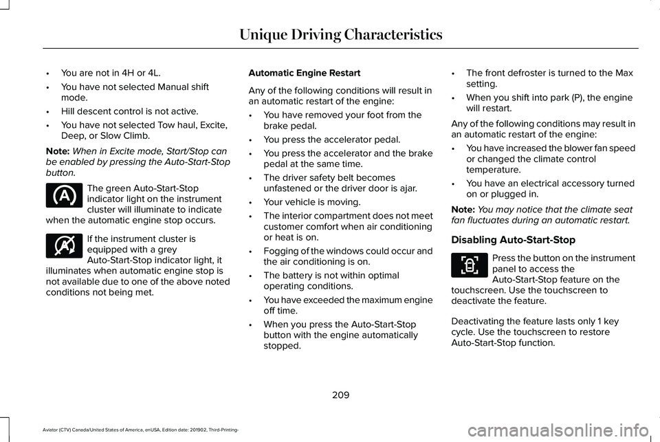 LINCOLN AVIATOR 2020 Owners Manual •
You are not in 4H or 4L.
• You have not selected Manual shift
mode.
• Hill descent control is not active.
• You have not selected Tow haul, Excite,
Deep, or Slow Climb.
Note: When in Excite LINCOLN AVIATOR 2020 Owners Manual •
You are not in 4H or 4L.
• You have not selected Manual shift
mode.
• Hill descent control is not active.
• You have not selected Tow haul, Excite,
Deep, or Slow Climb.
Note: When in Excite