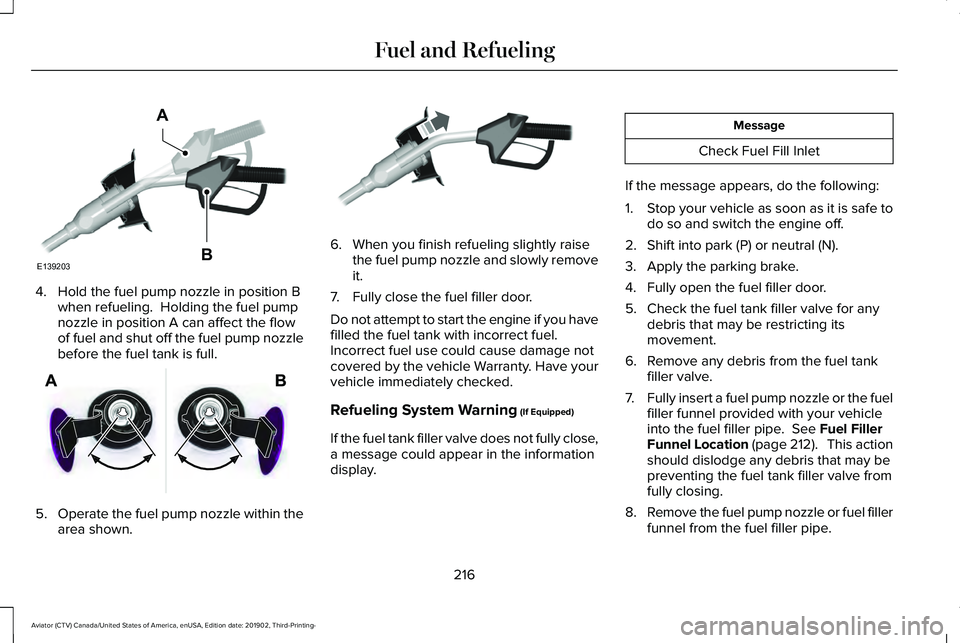 LINCOLN AVIATOR 2020 Owners Manual 4. Hold the fuel pump nozzle in position B
when refueling. Holding the fuel pump
nozzle in position A can affect the flow
of fuel and shut off the fuel pump nozzle
before the fuel tank is full. 5.
Op LINCOLN AVIATOR 2020 Owners Manual 4. Hold the fuel pump nozzle in position B
when refueling. Holding the fuel pump
nozzle in position A can affect the flow
of fuel and shut off the fuel pump nozzle
before the fuel tank is full. 5.
Op