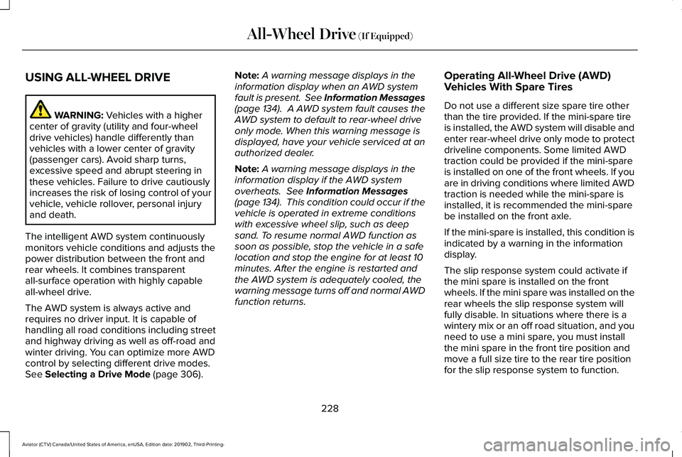 LINCOLN AVIATOR 2020  Owners Manual USING ALL-WHEEL DRIVE
WARNING: Vehicles with a higher
center of gravity (utility and four-wheel
drive vehicles) handle differently than
vehicles with a lower center of gravity
(passenger cars). Avoid 