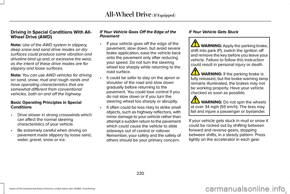 LINCOLN AVIATOR 2020 Owners Manual Driving in Special Conditions With All-
Wheel Drive (AWD)
Note:
Use of the AWD system in slippery,
deep snow and sand drive modes on dry
surfaces could produce some vibration and
driveline bind up and LINCOLN AVIATOR 2020 Owners Manual Driving in Special Conditions With All-
Wheel Drive (AWD)
Note:
Use of the AWD system in slippery,
deep snow and sand drive modes on dry
surfaces could produce some vibration and
driveline bind up and