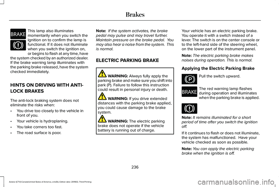 LINCOLN AVIATOR 2020 Owners Manual This lamp also illuminates
momentarily when you switch the
ignition on to confirm the lamp is
functional. If it does not illuminate
when you switch the ignition on,
or begins to flash at any time, hav LINCOLN AVIATOR 2020 Owners Manual This lamp also illuminates
momentarily when you switch the
ignition on to confirm the lamp is
functional. If it does not illuminate
when you switch the ignition on,
or begins to flash at any time, hav