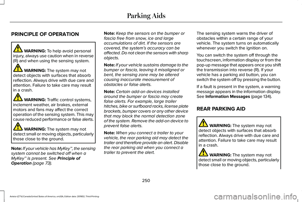 LINCOLN AVIATOR 2020 Owners Manual PRINCIPLE OF OPERATION
WARNING: To help avoid personal
injury, always use caution when in reverse
(R) and when using the sensing system. WARNING:
The system may not
detect objects with surfaces that LINCOLN AVIATOR 2020 Owners Manual PRINCIPLE OF OPERATION
WARNING: To help avoid personal
injury, always use caution when in reverse
(R) and when using the sensing system. WARNING:
The system may not
detect objects with surfaces that