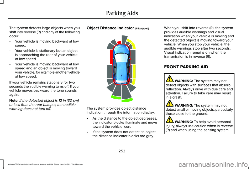 LINCOLN AVIATOR 2020  Owners Manual The system detects large objects when you
shift into reverse (R) and any of the following
occur:
•
Your vehicle is moving backward at low
speed.
• Your vehicle is stationary but an object
is appro