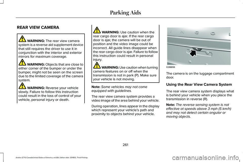 LINCOLN AVIATOR 2020 Manual Online REAR VIEW CAMERA
WARNING: The rear view camera
system is a reverse aid supplement device
that still requires the driver to use it in
conjunction with the interior and exterior
mirrors for maximum cove LINCOLN AVIATOR 2020 Manual Online REAR VIEW CAMERA
WARNING: The rear view camera
system is a reverse aid supplement device
that still requires the driver to use it in
conjunction with the interior and exterior
mirrors for maximum cove