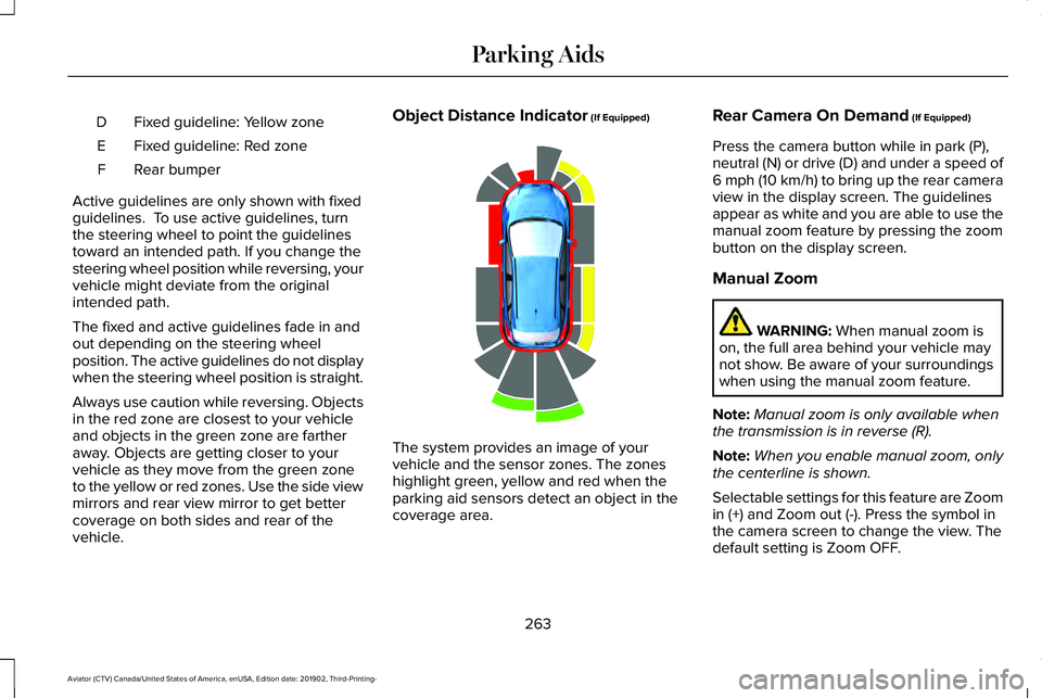 LINCOLN AVIATOR 2020 Service Manual Fixed guideline: Yellow zone
D
Fixed guideline: Red zone
E
Rear bumper
F
Active guidelines are only shown with fixed
guidelines. To use active guidelines, turn
the steering wheel to point the guideli LINCOLN AVIATOR 2020 Service Manual Fixed guideline: Yellow zone
D
Fixed guideline: Red zone
E
Rear bumper
F
Active guidelines are only shown with fixed
guidelines. To use active guidelines, turn
the steering wheel to point the guideli