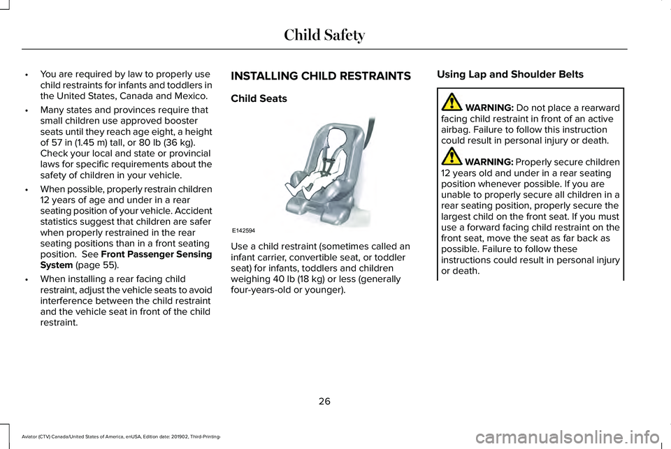 LINCOLN AVIATOR 2020  Owners Manual •
You are required by law to properly use
child restraints for infants and toddlers in
the United States, Canada and Mexico.
• Many states and provinces require that
small children use approved bo