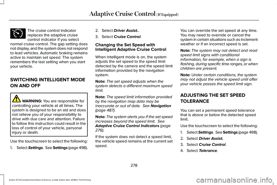 LINCOLN AVIATOR 2020 Owners Manual The cruise control indicator
replaces the adaptive cruise
control indicator if you select
normal cruise control. The gap setting does
not display, and the system does not respond
to lead vehicles. Aut LINCOLN AVIATOR 2020 Owners Manual The cruise control indicator
replaces the adaptive cruise
control indicator if you select
normal cruise control. The gap setting does
not display, and the system does not respond
to lead vehicles. Aut