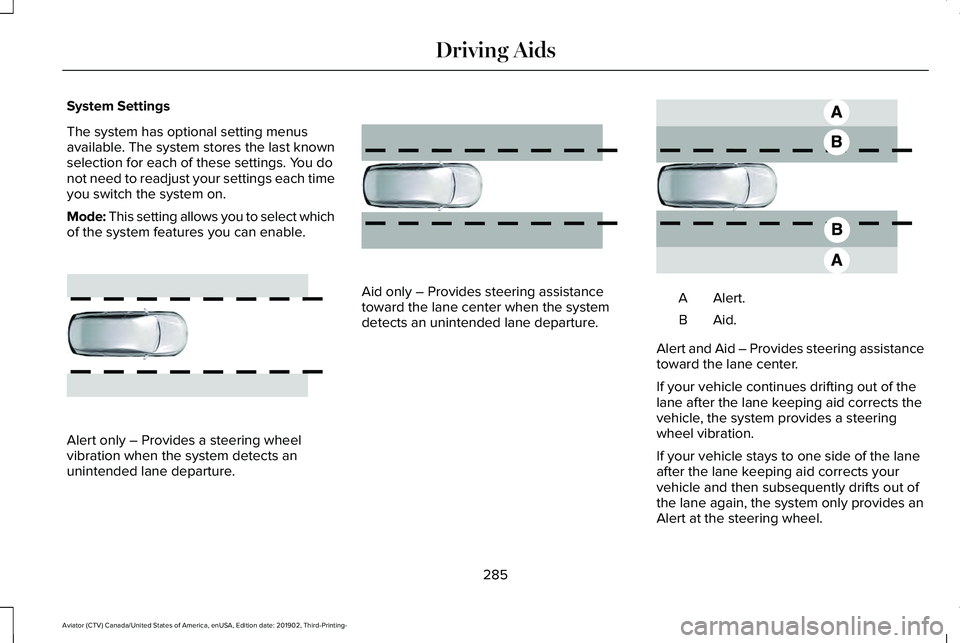 LINCOLN AVIATOR 2020 Owners Manual System Settings
The system has optional setting menus
available. The system stores the last known
selection for each of these settings. You do
not need to readjust your settings each time
you switch t LINCOLN AVIATOR 2020 Owners Manual System Settings
The system has optional setting menus
available. The system stores the last known
selection for each of these settings. You do
not need to readjust your settings each time
you switch t