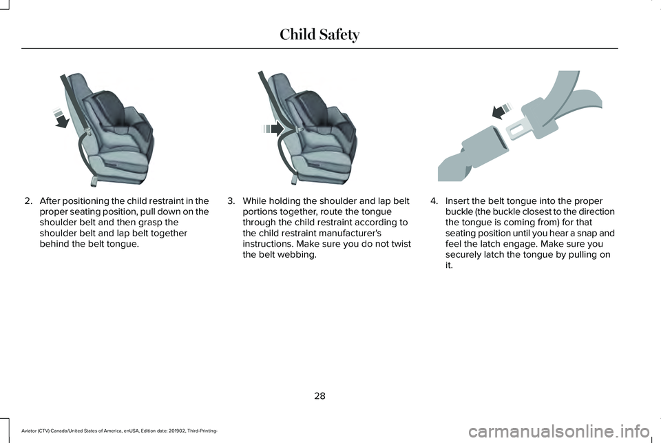 LINCOLN AVIATOR 2020 Owners Guide 2.
After positioning the child restraint in the
proper seating position, pull down on the
shoulder belt and then grasp the
shoulder belt and lap belt together
behind the belt tongue. 3. While holding LINCOLN AVIATOR 2020 Owners Guide 2.
After positioning the child restraint in the
proper seating position, pull down on the
shoulder belt and then grasp the
shoulder belt and lap belt together
behind the belt tongue. 3. While holding