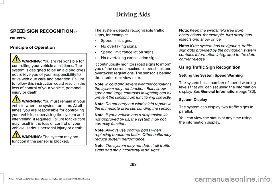 LINCOLN AVIATOR 2020 Owners Manual SPEED SIGN RECOGNITION (IF
EQUIPPED)
Principle of Operation WARNING:
You are responsible for
controlling your vehicle at all times. The
system is designed to be an aid and does
not relieve you of you LINCOLN AVIATOR 2020 Owners Manual SPEED SIGN RECOGNITION (IF
EQUIPPED)
Principle of Operation WARNING:
You are responsible for
controlling your vehicle at all times. The
system is designed to be an aid and does
not relieve you of you