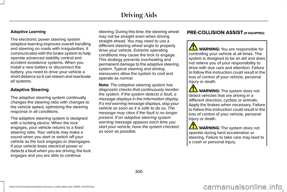 LINCOLN AVIATOR 2020 Owners Guide Adaptive Learning
The electronic power steering system
adaptive learning improves overall handling
and steering on roads with irregularities. It
communicates with the brake system to help
operate adva LINCOLN AVIATOR 2020 Owners Guide Adaptive Learning
The electronic power steering system
adaptive learning improves overall handling
and steering on roads with irregularities. It
communicates with the brake system to help
operate adva