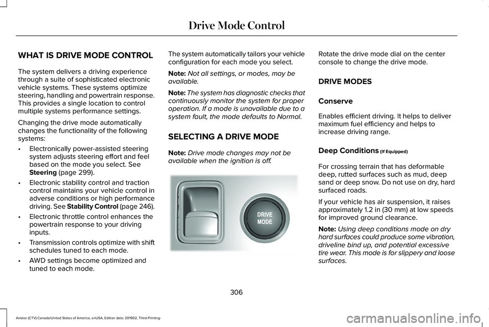 LINCOLN AVIATOR 2020 Owners Manual WHAT IS DRIVE MODE CONTROL
The system delivers a driving experience
through a suite of sophisticated electronic
vehicle systems. These systems optimize
steering, handling and powertrain response.
This LINCOLN AVIATOR 2020 Owners Manual WHAT IS DRIVE MODE CONTROL
The system delivers a driving experience
through a suite of sophisticated electronic
vehicle systems. These systems optimize
steering, handling and powertrain response.
This