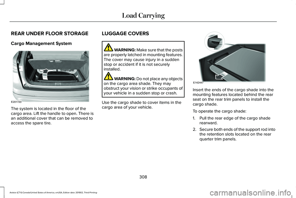 LINCOLN AVIATOR 2020 Owners Manual REAR UNDER FLOOR STORAGE
Cargo Management System
The system is located in the floor of the
cargo area. Lift the handle to open. There is
an additional cover that can be removed to
access the spare tir LINCOLN AVIATOR 2020 Owners Manual REAR UNDER FLOOR STORAGE
Cargo Management System
The system is located in the floor of the
cargo area. Lift the handle to open. There is
an additional cover that can be removed to
access the spare tir