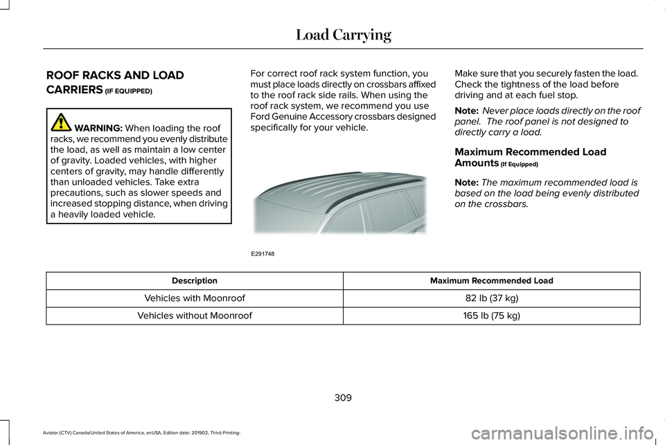 LINCOLN AVIATOR 2020 Owners Manual ROOF RACKS AND LOAD
CARRIERS (IF EQUIPPED)
WARNING:
When loading the roof
racks, we recommend you evenly distribute
the load, as well as maintain a low center
of gravity. Loaded vehicles, with higher LINCOLN AVIATOR 2020 Owners Manual ROOF RACKS AND LOAD
CARRIERS (IF EQUIPPED)
WARNING:
When loading the roof
racks, we recommend you evenly distribute
the load, as well as maintain a low center
of gravity. Loaded vehicles, with higher