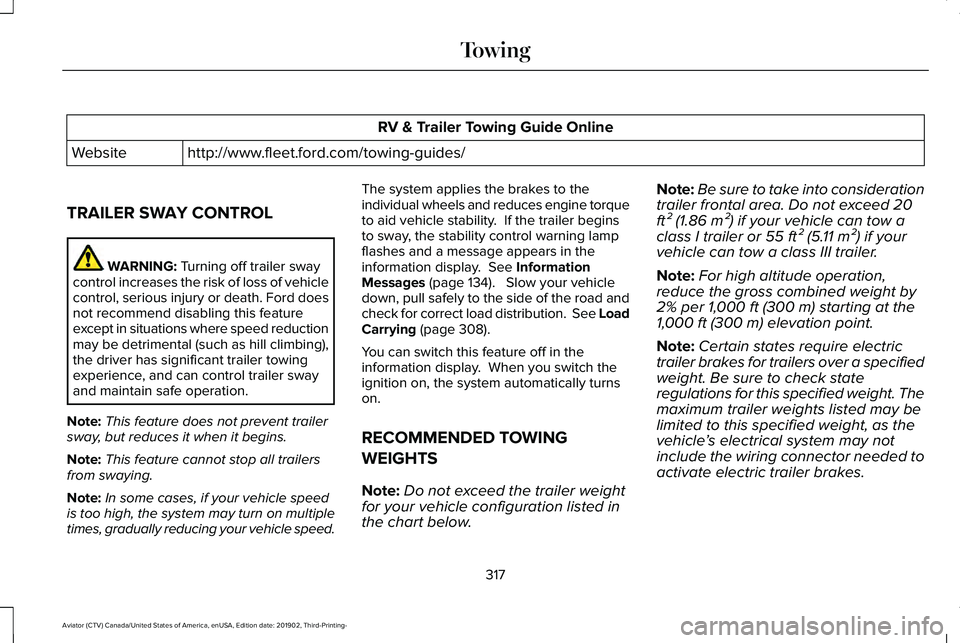 LINCOLN AVIATOR 2020 Owners Guide RV & Trailer Towing Guide Online
http://www.fleet.ford.com/towing-guides/
Website
TRAILER SWAY CONTROL WARNING: Turning off trailer sway
control increases the risk of loss of vehicle
control, serious LINCOLN AVIATOR 2020 Owners Guide RV & Trailer Towing Guide Online
http://www.fleet.ford.com/towing-guides/
Website
TRAILER SWAY CONTROL WARNING: Turning off trailer sway
control increases the risk of loss of vehicle
control, serious