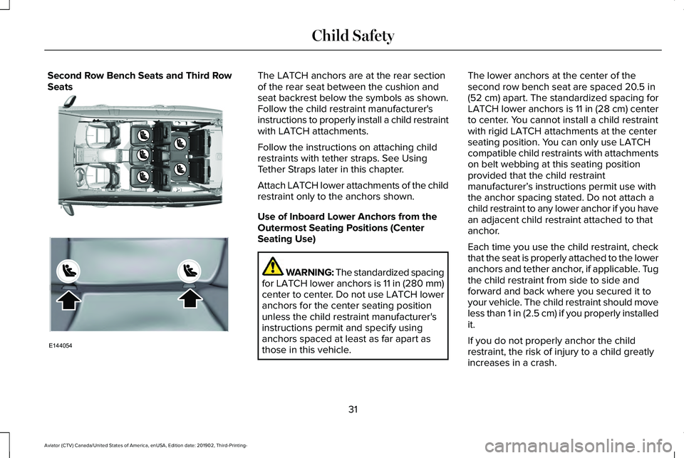LINCOLN AVIATOR 2020 Owners Guide Second Row Bench Seats and Third Row
Seats The LATCH anchors are at the rear section
of the rear seat between the cushion and
seat backrest below the symbols as shown.
Follow the child restraint manuf LINCOLN AVIATOR 2020 Owners Guide Second Row Bench Seats and Third Row
Seats The LATCH anchors are at the rear section
of the rear seat between the cushion and
seat backrest below the symbols as shown.
Follow the child restraint manuf