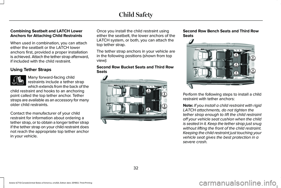 LINCOLN AVIATOR 2020 Owners Guide Combining Seatbelt and LATCH Lower
Anchors for Attaching Child Restraints
When used in combination, you can attach
either the seatbelt or the LATCH lower
anchors first, provided a proper installation
LINCOLN AVIATOR 2020 Owners Guide Combining Seatbelt and LATCH Lower
Anchors for Attaching Child Restraints
When used in combination, you can attach
either the seatbelt or the LATCH lower
anchors first, provided a proper installation