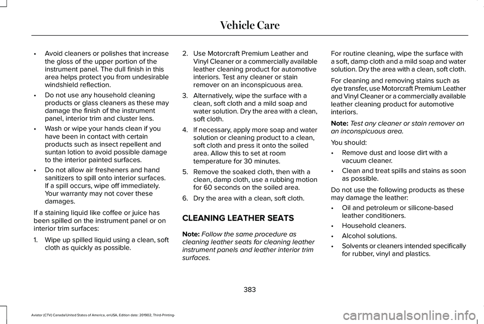 LINCOLN AVIATOR 2020 Owners Manual •
Avoid cleaners or polishes that increase
the gloss of the upper portion of the
instrument panel. The dull finish in this
area helps protect you from undesirable
windshield reflection.
• Do not u LINCOLN AVIATOR 2020 Owners Manual •
Avoid cleaners or polishes that increase
the gloss of the upper portion of the
instrument panel. The dull finish in this
area helps protect you from undesirable
windshield reflection.
• Do not u