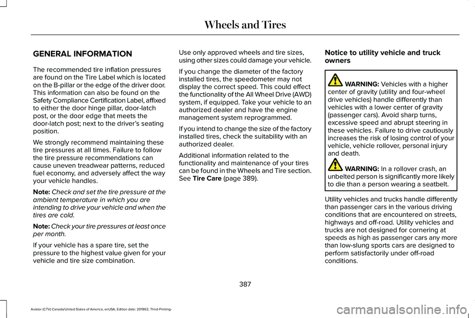 LINCOLN AVIATOR 2020 Owners Guide GENERAL INFORMATION
The recommended tire inflation pressures
are found on the Tire Label which is located
on the B-pillar or the edge of the driver door.
This information can also be found on the
Safe LINCOLN AVIATOR 2020 Owners Guide GENERAL INFORMATION
The recommended tire inflation pressures
are found on the Tire Label which is located
on the B-pillar or the edge of the driver door.
This information can also be found on the
Safe