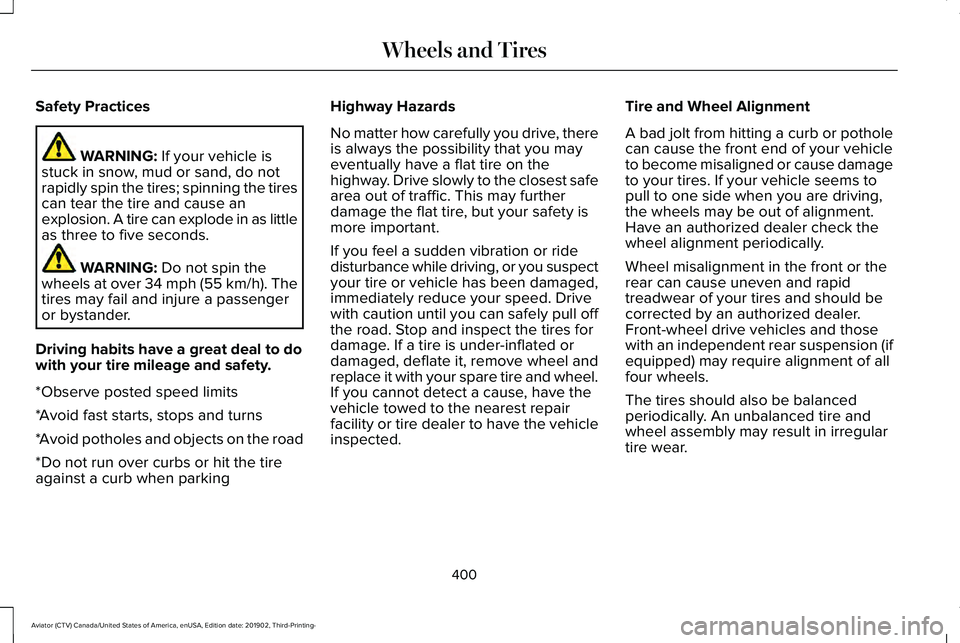 LINCOLN AVIATOR 2020 Service Manual Safety Practices
WARNING: If your vehicle is
stuck in snow, mud or sand, do not
rapidly spin the tires; spinning the tires
can tear the tire and cause an
explosion. A tire can explode in as little
as LINCOLN AVIATOR 2020 Service Manual Safety Practices
WARNING: If your vehicle is
stuck in snow, mud or sand, do not
rapidly spin the tires; spinning the tires
can tear the tire and cause an
explosion. A tire can explode in as little
as