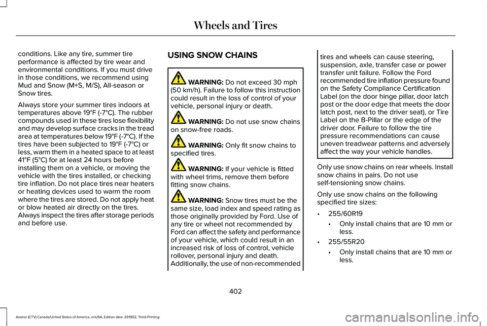 LINCOLN AVIATOR 2020 Owners Manual conditions. Like any tire, summer tire
performance is affected by tire wear and
environmental conditions. If you must drive
in those conditions, we recommend using
Mud and Snow (M+S, M/S), All-season LINCOLN AVIATOR 2020 Owners Manual conditions. Like any tire, summer tire
performance is affected by tire wear and
environmental conditions. If you must drive
in those conditions, we recommend using
Mud and Snow (M+S, M/S), All-season