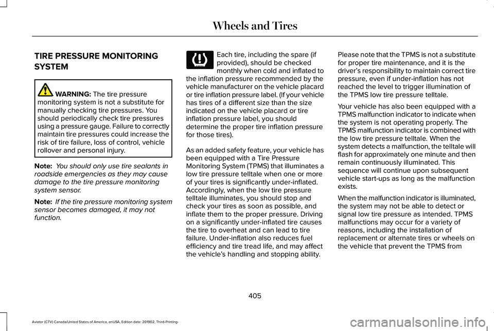 LINCOLN AVIATOR 2020 Service Manual TIRE PRESSURE MONITORING
SYSTEM
WARNING: The tire pressure
monitoring system is not a substitute for
manually checking tire pressures. You
should periodically check tire pressures
using a pressure gau LINCOLN AVIATOR 2020 Service Manual TIRE PRESSURE MONITORING
SYSTEM
WARNING: The tire pressure
monitoring system is not a substitute for
manually checking tire pressures. You
should periodically check tire pressures
using a pressure gau
