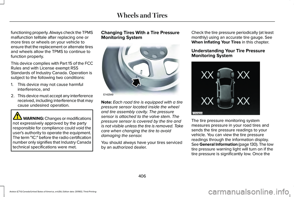 LINCOLN AVIATOR 2020 Owners Manual functioning properly. Always check the TPMS
malfunction telltale after replacing one or
more tires or wheels on your vehicle to
ensure that the replacement or alternate tires
and wheels allow the TPMS LINCOLN AVIATOR 2020 Owners Manual functioning properly. Always check the TPMS
malfunction telltale after replacing one or
more tires or wheels on your vehicle to
ensure that the replacement or alternate tires
and wheels allow the TPMS